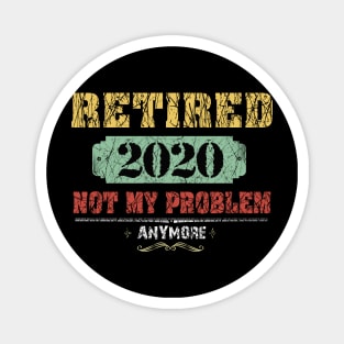 Retired 2020 Not My Problem Anymore Costume Gift Magnet